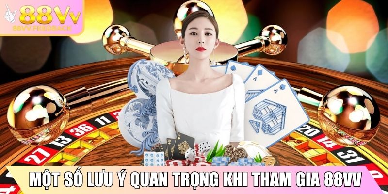Một số lưu ý quan trọng khi tham gia 88VV