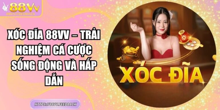 Xóc đĩa 88VV – Trải Nghiệm Cá Cược Sống Động Và Hấp Dẫn